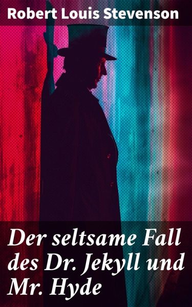 Der seltsame Fall des Dr. Jekyll und Mr. Hyde (eBook, ePUB) Der seltsame Fall des Dr. Jekyll und Mr. Hyde (eBook, ePUB)