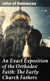 An Exact Exposition of the Orthodox Faith: The Early Church Fathers (eBook, ePUB)