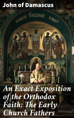 An Exact Exposition of the Orthodox Faith: The Early Church Fathers (eBook, ePUB) - Damascus, John of