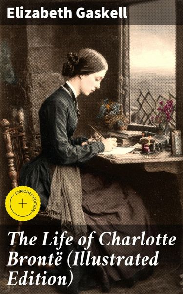 The Life of Charlotte Brontë (Illustrated Edition) (eBook, ePUB)