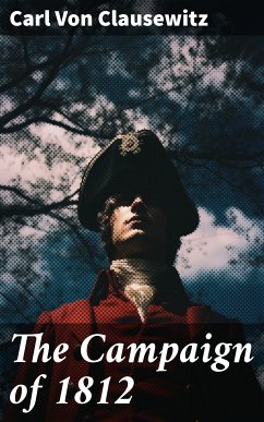 The Campaign of 1812 (eBook, ePUB) - Clausewitz, Carl Von