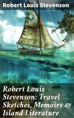 Robert Louis Stevenson: Travel Sketches, Memoirs & Island Literature (eBook, ePUB) - Stevenson, Robert Louis