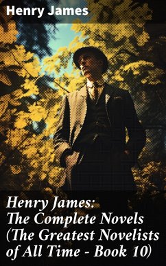 Henry James: The Complete Novels (The Greatest Novelists of All Time - Book 10) (eBook, ePUB) - James, Henry