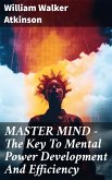 MASTER MIND - The Key To Mental Power Development And Efficiency (eBook, ePUB)