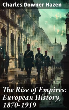 The Rise of Empires: European History, 1870-1919 (eBook, ePUB) - Hazen, Charles Downer
