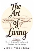 The Art of Living: How to Embrace Minimalism and Create a Life that Matters (eBook, ePUB)