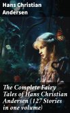 The Complete Fairy Tales of Hans Christian Andersen (127 Stories in one volume) (eBook, ePUB)