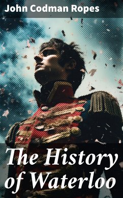 The History of Waterloo (eBook, ePUB) - Ropes, John Codman