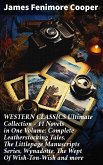 WESTERN CLASSICS Ultimate Collection - 11 Novels in One Volume: Complete Leatherstocking Tales, The Littlepage Manuscripts Series, Wynadotte, The Wept Of Wish-Ton-Wish and more (eBook, ePUB)