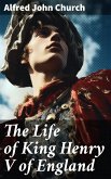 The Life of King Henry V of England (eBook, ePUB)