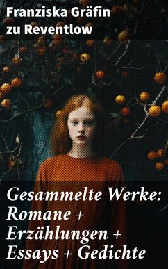 Gesammelte Werke: Romane + Erzählungen + Essays + Gedichte (eBook, ePUB) - Reventlow, Franziska Gräfin zu