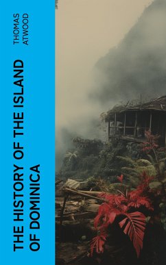 The History of the Island of Dominica (eBook, ePUB) - Atwood, Thomas