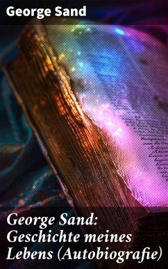 Cover George Sand: Geschichte meines Lebens (Autobiografie) (eBook, ePUB)