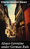Alsace-Lorraine under German Rule (eBook, ePUB)