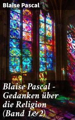 Blaise Pascal - Gedanken über die Religion (Band 1&2) (eBook, ePUB) - Pascal, Blaise