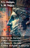 The Life in Ancient Times: Discoveries of Pompeii, Ancient Greece, Babylon & Assyria (eBook, ePUB)