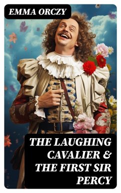 The Laughing Cavalier & The First Sir Percy (eBook, ePUB) - Orczy, Emma