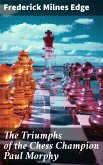 The Triumphs of the Chess Champion Paul Morphy (eBook, ePUB)