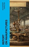 Report on Manufactures (eBook, ePUB)
