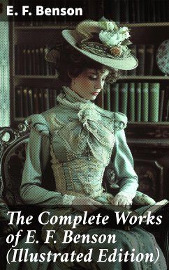 The Complete Works of E. F. Benson (Illustrated Edition) (eBook, ePUB) - Benson, E. F.