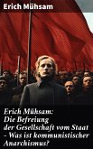 Erich Mühsam: Die Befreiung der Gesellschaft vom Staat - Was ist kommunistischer Anarchismus? (eBook, ePUB)