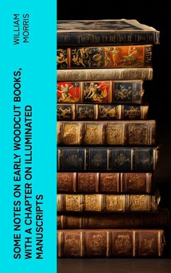 Some Notes on Early Woodcut Books, with a Chapter on Illuminated Manuscripts (eBook, ePUB) - Morris, William