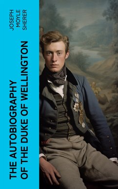 The Autobiography of the Duke of Wellington (eBook, ePUB) - Sherer, Joseph Moyle