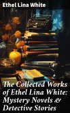 The Collected Works of Ethel Lina White: Mystery Novels & Detective Stories (eBook, ePUB)