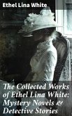 The Collected Works of Ethel Lina White: Mystery Novels & Detective Stories (eBook, ePUB)