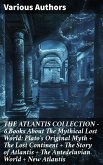 THE ATLANTIS COLLECTION - 6 Books About The Mythical Lost World: Plato's Original Myth + The Lost Continent + The Story of Atlantis + The Antedeluvian World + New Atlantis (eBook, ePUB)