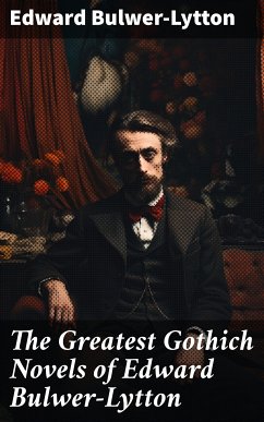 The Greatest Gothich Novels of Edward Bulwer-Lytton (eBook, ePUB) - Bulwer-Lytton, Edward