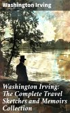 Washington Irving: The Complete Travel Sketches and Memoirs Collection (eBook, ePUB)