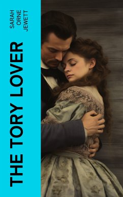 The Tory Lover (eBook, ePUB) - Jewett, Sarah Orne