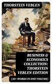 Business & Economics Collection: Thorstein Veblen Edition (30+ Works in One Volume) (eBook, ePUB)