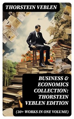 Business & Economics Collection: Thorstein Veblen Edition (30+ Works in One Volume) (eBook, ePUB) - Veblen, Thorstein