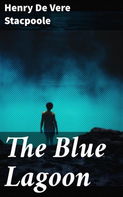 The Blue Lagoon (eBook, ePUB) - De Vere Stacpoole, Henry