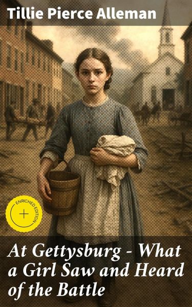 At Gettysburg - What a Girl Saw and Heard of the Battle (eBook, ePUB)