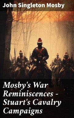 Mosby's War Reminiscences - Stuart's Cavalry Campaigns (eBook, ePUB) - Mosby, John Singleton
