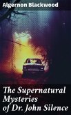 The Supernatural Mysteries of Dr. John Silence (eBook, ePUB)