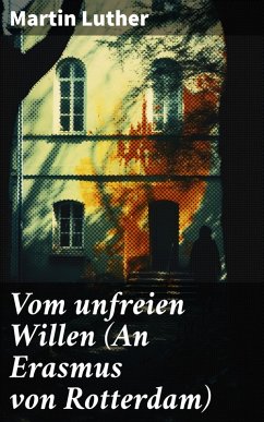 Vom unfreien Willen (An Erasmus von Rotterdam) (eBook, ePUB) - Luther, Martin