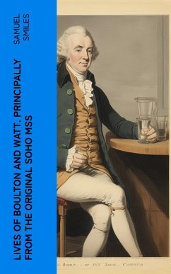 Lives of Boulton and Watt. Principally from the Original Soho Mss (eBook, ePUB) - Smiles, Samuel