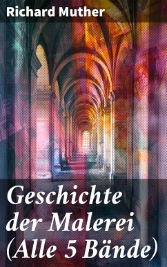 Geschichte der Malerei (Alle 5 Bände) (eBook, ePUB) - Muther, Richard