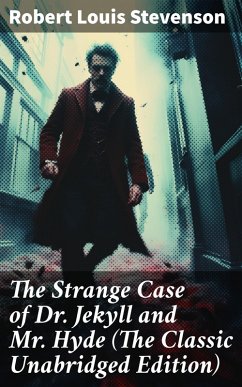 The Strange Case of Dr. Jekyll and Mr. Hyde (The Classic Unabridged Edition) (eBook, ePUB) - Stevenson, Robert Louis