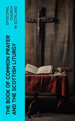 The Book of Common Prayer and The Scottish Liturgy (eBook, ePUB) - Episcopal Church In Scotland
