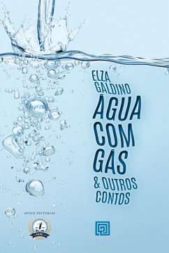 Água com gás & Outros Contos (eBook, ePUB) - Galdino, Elza