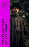 The Life and Times of Ulric Zwingli (eBook, ePUB)