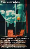 THE THEORY OF THE LEISURE CLASS: An Economic Study of American Institutions and a Social Critique of Conspicuous Consumption (eBook, ePUB)