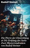 Die Pforte der Einweihung & Die Prüfung der Seele: Zwei Mysteriendramen von Rudolf Steiner (eBook, ePUB)