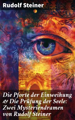 Die Pforte der Einweihung & Die Prüfung der Seele: Zwei Mysteriendramen von Rudolf Steiner (eBook, ePUB) - Steiner, Rudolf