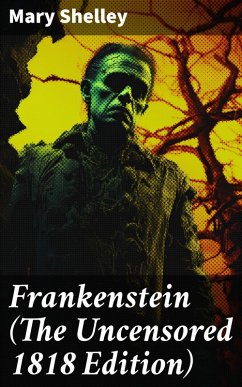 Frankenstein (The Uncensored 1818 Edition) (eBook, ePUB) - Shelley, Mary